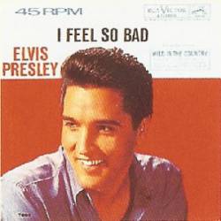 Elvis Presley : I Feel So Bad